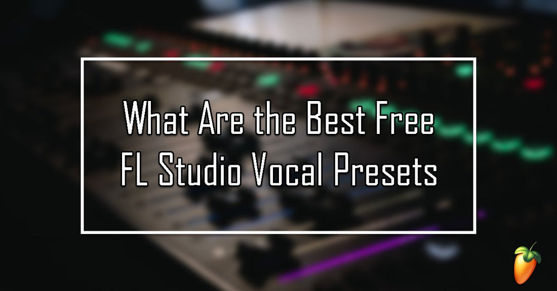 What Are the Best Free FL Studio Vocal Presets?